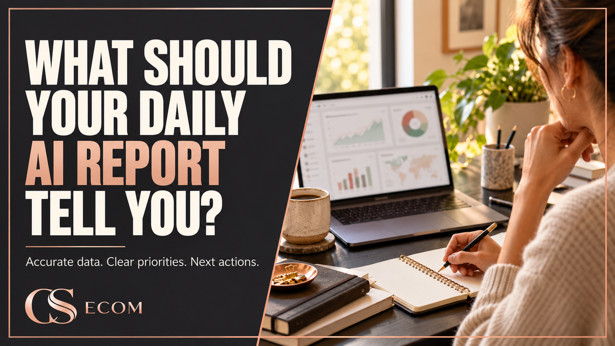 What should your daily AI marketing report tell you? — CS Ecom